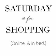 the text reads saturday is for shopping online and in bed