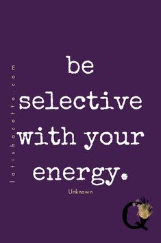 the quote be selective with your energy is shown in white letters on a purple background