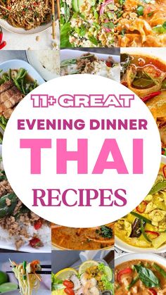 a collage of thai dishes with the words 11 great evening dinner thaa recipes