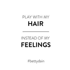 the words play with my hair instead of my feelings