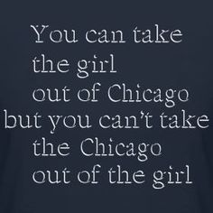 the words are written in white on a purple t - shirt that says you can take the girl out of chicago but you can't take the chicago out of the