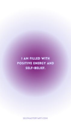 the words i am filled with positive energy and self - belief are shown