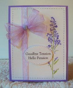 a handmade card with a purple bow and lavender flowers on it, says goodbye tension hello pension