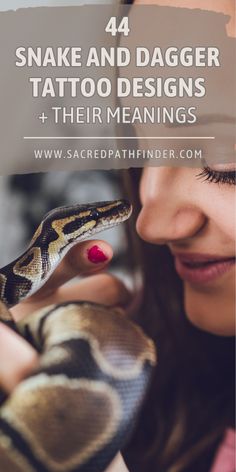 a woman holding a snake with text overlay that reads, 44 snake and dagger tattoo designs 4 their meaningss