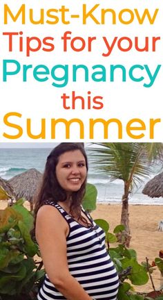 a pregnant woman standing on the beach with text overlay that reads must - know tips for your pregancy this summer