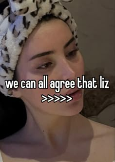 a woman with a towel on her head and the words we can all agree that liz is