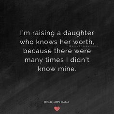 a black and white photo with the quote i'm raising a daughter who knows her worth, because there were many times i didn't know mine