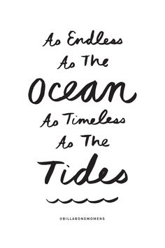 a quote that reads as endless as the ocean as timeless as the tides