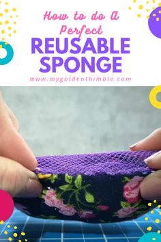 someone is making a reusable sponge with flowers on it and text overlay reads how to do a perfect reusable sponge