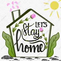 the words let's stay home are painted on top of a house with leaves and flowers