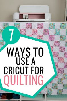 a quilt with the words 7 ways to use a cricut for quilting