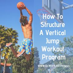 a man jumping up into the air with a basketball in his hand and text overlay that reads how to structure a vertical jump workout program