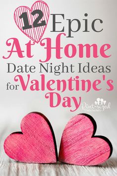 two wooden hearts sitting on top of each other with the words, 12 epic at home date night ideas for valentine's day