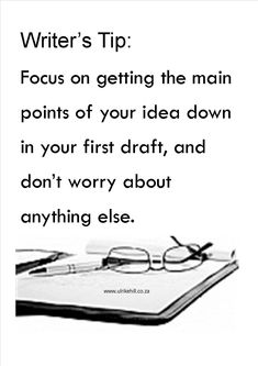 a book with glasses on top of it and the words writer's tip focus on getting the main points of your idea down in your first draft, and don't