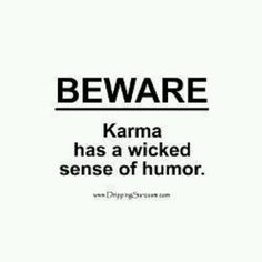 a black and white photo with the words beware karma has a kicked sense of humor