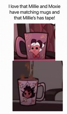 two mugs with cartoon characters on them and the caption says i love that millie and moxie have matching mugs and that person has tape