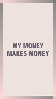 the words'my money makes money'are in black and white on a gray background