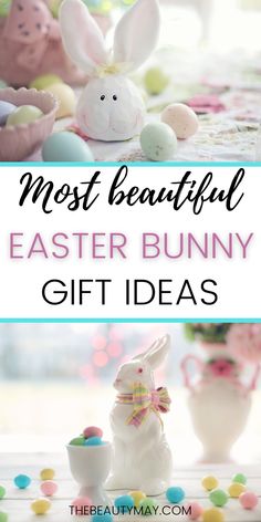 an easter bunny sitting next to some eggs and flowers with the words, most beautiful easter bunny gift ideas