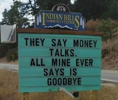 there is a sign that reads they say money talks all mine ever says goodbye