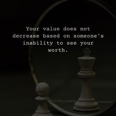 a chess piece with the words your value does not increase based on someone's inability to see your worth