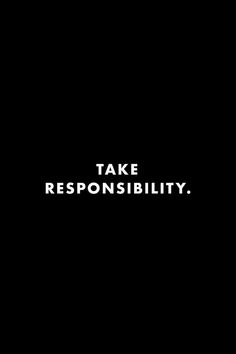 a black background with white text that says take responsibly on the bottom right corner