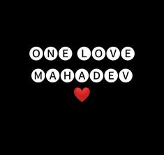 the words one love mahadev written in white on a black background with a red heart