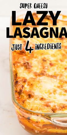 a casserole dish with text overlay reading super cheesy lazy lasagna just 4 ingredients