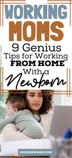 a woman holding her baby in front of a laptop with the title working moms 9 genius tips for working from home with newborn