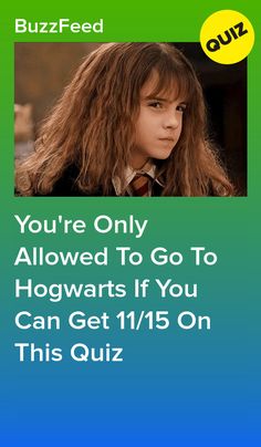 a girl with long hair and the words you're only allowed to go to hogwarts if you can get 11 / 15 on this quiz