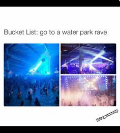 the bucket list to a water park rave is shown in three different pictures, including one with