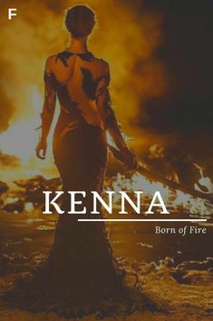 a woman standing in front of a fire with her back turned to the camera and text that reads, kenna born of fire