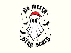 a ghost with a santa hat and bats on it's face, says be merry say scary