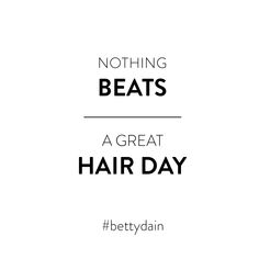 the words nothing beats, a great hair day written in black on a white background