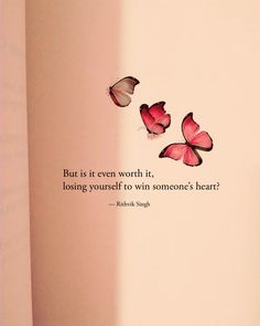 two butterflies flying next to each other with a quote on the wall behind them that says, but is it even worth it