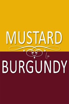 the words mustard and burgundy are in white letters on red, yellow and orange background