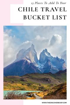 the chile travel bucket list with mountains in the background and text overlay that reads, 13 places to add to your chile travel bucket list