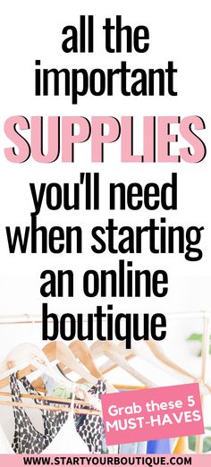 an advertisement with the words, all the important supplies you'll need when starting an online boutique