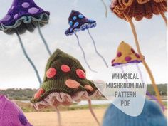 some very pretty knitted hats hanging in the air with text that reads whimsical mushroom hat pattern