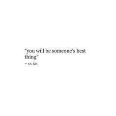 the quote you will be someone's best thing is shown in black and white