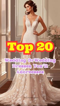 the top 20 wedding dresses you'll adore