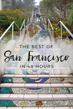 the stairs leading up to san francisco in 48 hours with text overlay that reads, the best of san francisco in 48 hours