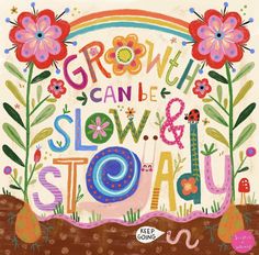 a colorful poster with the words grow can be slow and souau on it