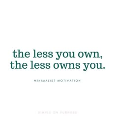 the less you own, the less owns you minimalist motivational quote on purpose