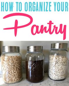 three jars filled with food and the words how to organize your pantry on top of them