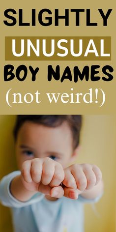 a young boy holding his hands up with the words slightly unusual boy names not weird