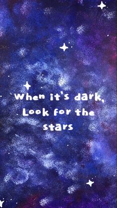 a painting with the words when it's dark, look for the stars