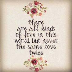 a quote that says there are all kinds of love in this world but never the same love