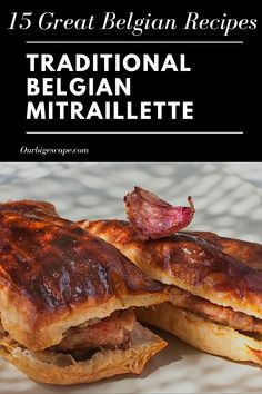 two meat filled pastries sitting on top of a plate with text overlay that reads 15 great belgium recipes traditional belgan mitrailette