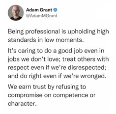 a tweet from adam grant on being professional is uploading high standards in low moments it's caring to do a good job even in jobs