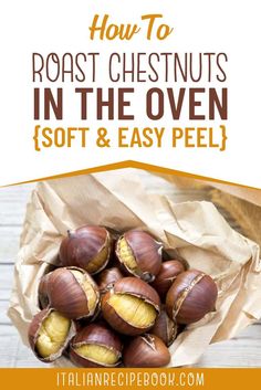 roasted chestnuts in a paper bag with text overlay how to roast chestnuts in the oven soft and easy